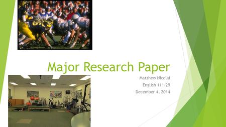 Major Research Paper Matthew Nicolai English 111-29 December 4, 2014.