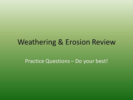Weathering & Erosion Review