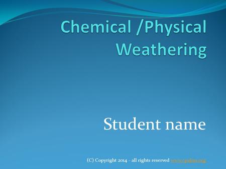 Chemical /Physical Weathering