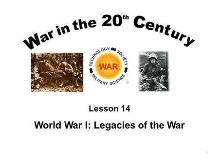 1 Lesson 14 World War I: Legacies of the War. 2 Lesson Objectives Understand and be able to describe the impact of the Great War. Be able to discuss the.