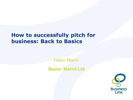 How to successfully pitch for business: Back to Basics Helen Marini Baxter Marini Ltd.