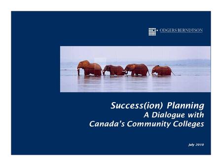 Www.odgersberndtson.ca Success(ion) Planning A Dialogue with Canada’s Community Colleges July 2010.
