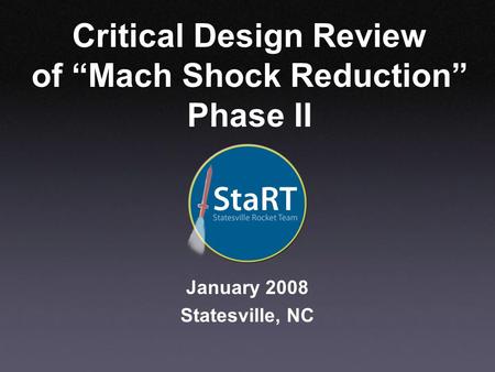 Critical Design Review of “Mach Shock Reduction” Phase II January 2008 Statesville, NC.