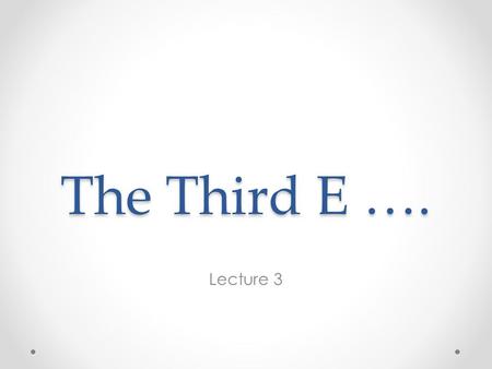 The Third E …. Lecture 3. Enthalpy But first… Uniting First & Second Laws First Law:dU = dQ + dW With substitution: dU ≤ TdS – PdV For a reversible change: