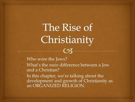 Who were the Jews? Who were the Jews? What’s the main difference between a Jew and a Christian? What’s the main difference between a Jew and a Christian?