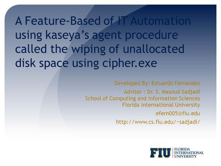 A Feature-Based of IT Automation using kaseya’s agent procedure called the wiping of unallocated disk space using cipher.exe Developed By: Estuardo Fernandez.