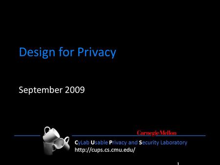 CyLab Usable Privacy and Security Laboratory  1 CyLab Usable Privacy and Security Laboratory  Design for.