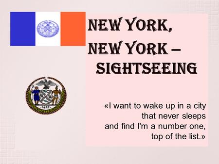 New York, New York – sightseeing «I want to wake up in a city that never sleeps and find I'm a number one, top of the list.»