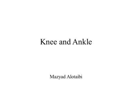 Knee and Ankle Mazyad Alotaibi.