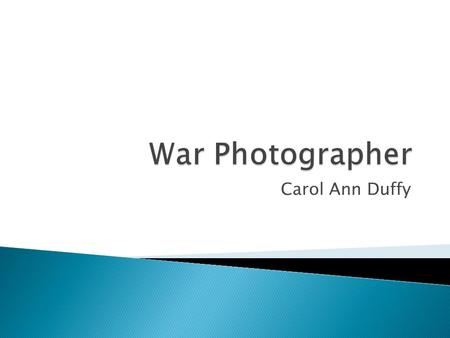 Carol Ann Duffy.  The titular character is alone in his studio in rural England, where he is developing photographs he has taken in war-torn parts of.