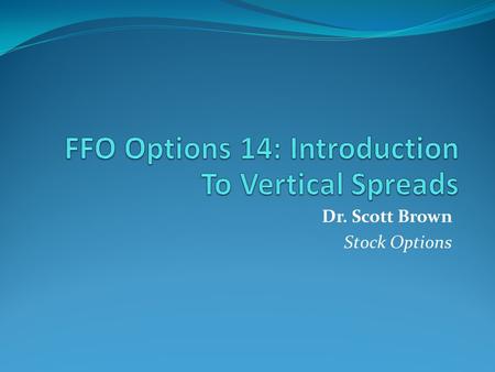 Dr. Scott Brown Stock Options. Introduction There are many strategies that involve the use of two or more options at the same time & the Vertical Spread.