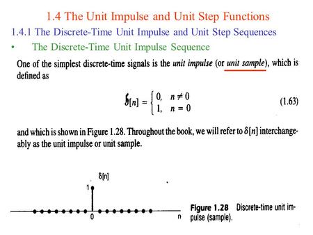 1.4 The Unit Impulse and Unit Step Functions 1.4.1 The Discrete-Time Unit Impulse and Unit Step Sequences The Discrete-Time Unit Impulse Sequence.