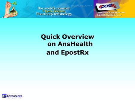 Quick Overview on AnsHealth and EpostRx. Company History Established in March 2001, AdvanceNet Health Solutions (ANSHealth) has a track record of successful.