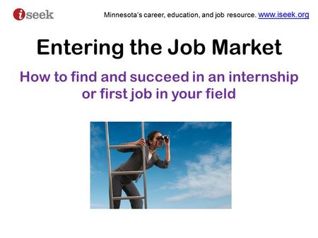 Minnesota’s career, education, and job resource. www.iseek.org www.iseek.org Minnesota’s career, education, and job resource. www.iseek.org www.iseek.org.