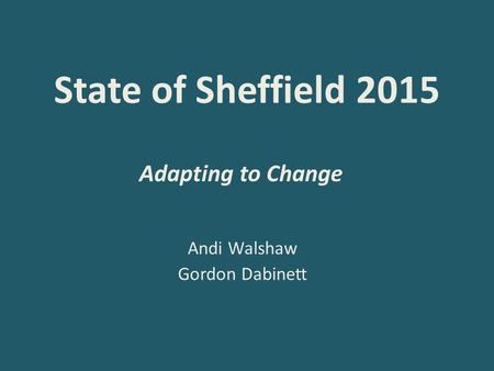 State of Sheffield 2015 Andi Walshaw Gordon Dabinett Adapting to Change.
