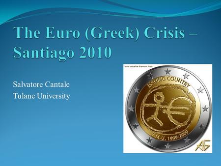 Salvatore Cantale Tulane University. The Euro: Largest Planned Dollarization  January 1, 1999, the currencies of 11 countries were fixed against a new.