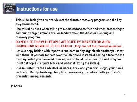 1 Instructions for use This slide deck gives an overview of the disaster recovery program and the key players involved. Use this slide deck when talking.