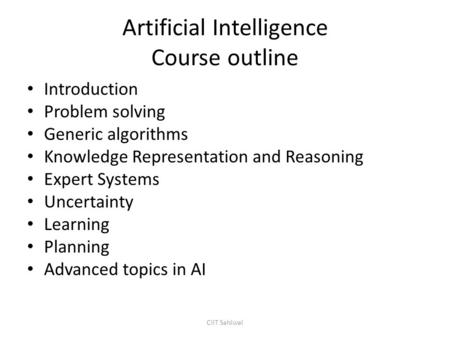 Artificial Intelligence Course outline Introduction Problem solving Generic algorithms Knowledge Representation and Reasoning Expert Systems Uncertainty.