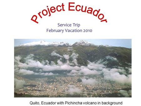 Service Trip February Vacation 2010 Quito, Ecuador with Pichincha volcano in background.