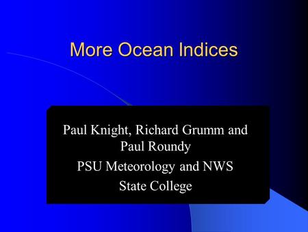 More Ocean Indices Paul Knight, Richard Grumm and Paul Roundy