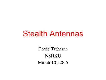 Stealth Antennas David Treharne N8HKU March 10, 2005.