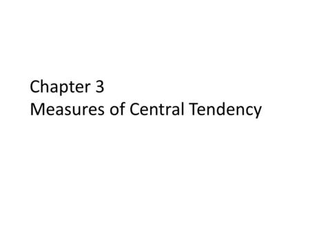 Chapter 3 Measures of Central Tendency. 3.1 Defining Central Tendency Central tendency Purpose: