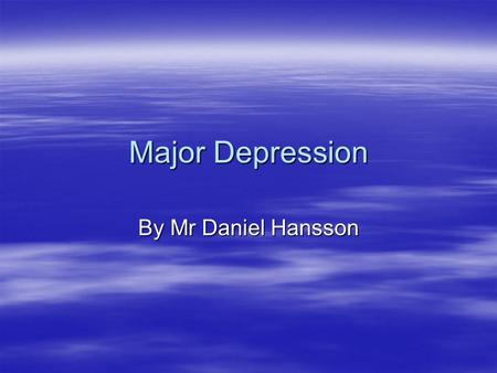 Major Depression By Mr Daniel Hansson.