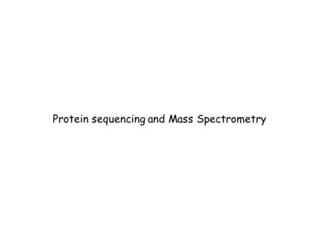Protein sequencing and Mass Spectrometry. Sample Preparation Enzymatic Digestion (Trypsin) + Fractionation.