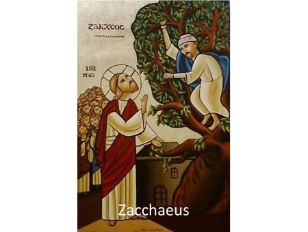Zacchaeus. Luke 19:1-10 1 Then Jesus entered and passed through Jericho. 2 Now behold, there was a man named Zacchaeus, which was a chief tax collector,