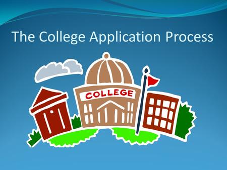 The College Application Process. What Are Colleges Looking For Transcript (Challenging courses, Positive GPA trend, grades) Rigor of Available Curriculum.