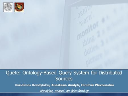 Quete: Ontology-Based Query System for Distributed Sources Haridimos Kondylakis, Anastasia Analyti, Dimitris Plexousakis Kondylak, analyti,