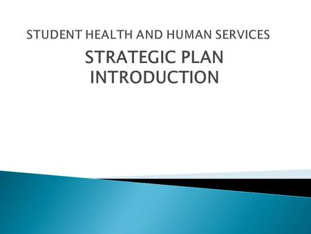 STRATEGIC PLAN INTRODUCTION.  Review SHHS Strategic Plan process  Review of the “draft” SHHS Strategic Plan  Identify ways to integrate our work 