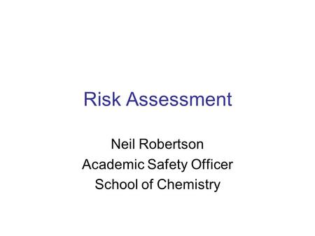 Neil Robertson Academic Safety Officer School of Chemistry