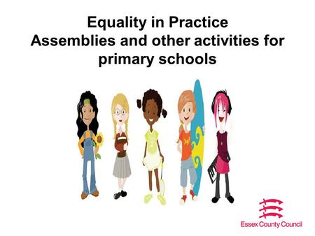 Equality in Practice Assemblies and other activities for primary schools.