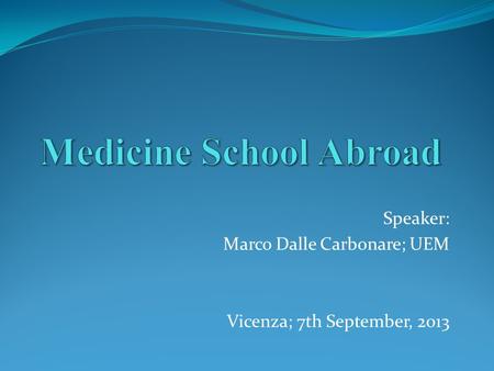 Speaker: Marco Dalle Carbonare; UEM Vicenza; 7th September, 2013.