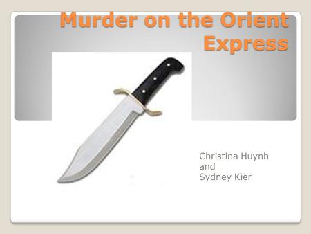 Murder on the Orient Express Christina Huynh and Sydney Kier.