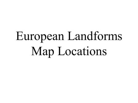 European Landforms Map Locations. Rivers 1. Danube 2. Ebro 3. Elbe 4. Loire 5. Oder 6. Po.