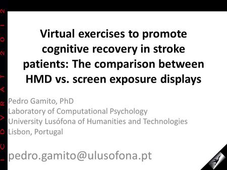 Virtual exercises to promote cognitive recovery in stroke patients: The comparison between HMD vs. screen exposure displays Pedro Gamito, PhD Laboratory.