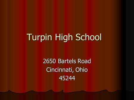Turpin High School 2650 Bartels Road Cincinnati, Ohio 45244.