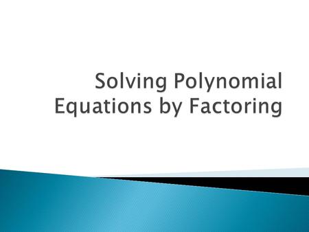  FACTORING a polynomial means to break it apart into its prime factors.  For example:  x 2 – 4 = (x + 2)(x – 2)  x 2 + 6x + 5 = (x + 1)(x + 5)  3y.