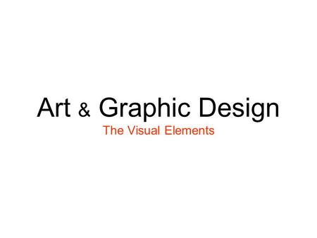 Art & Graphic Design The Visual Elements. What is Graphic Design?