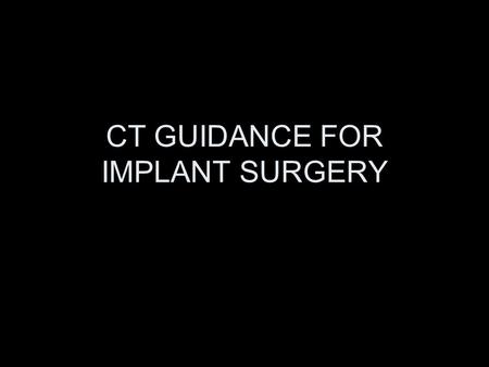 CT GUIDANCE FOR IMPLANT SURGERY. Treatment Advancement? Marketing Ploy?