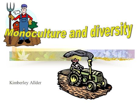Kimberley Allder. What is a monoculture? There are two distinct definitions of monoculture: Scientific definition - Vegetation composed of a single species.