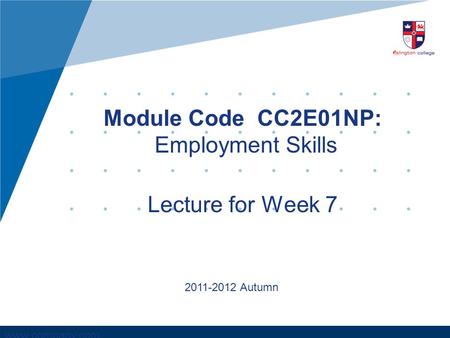 Www.company.com Module Code CC2E01NP: Employment Skills Lecture for Week 7 2011-2012 Autumn.