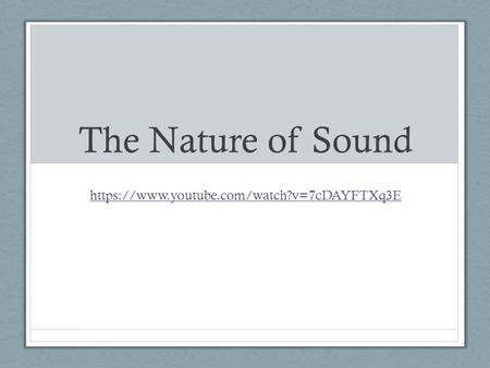 The Nature of Sound https://www.youtube.com/watch?v=7cDAYFTXq3E.
