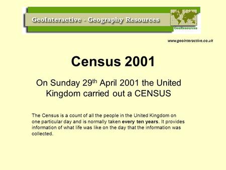 Census 2001 On Sunday 29 th April 2001 the United Kingdom carried out a CENSUS The Census is a count of all the people in the United Kingdom on one particular.