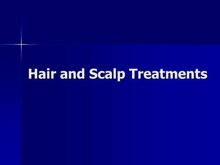 Hair and Scalp Treatments. Treatments are beneficial for healthy hair and scalp Treatments are beneficial for healthy hair and scalp Analyze the client’s.