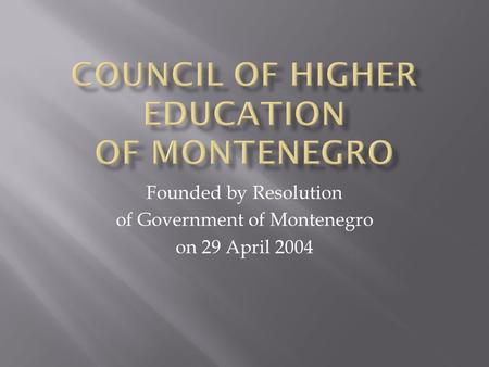 Founded by Resolution of Government of Montenegro on 29 April 2004.