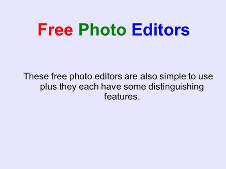 Free Photo Editors These free photo editors are also simple to use plus they each have some distinguishing features.