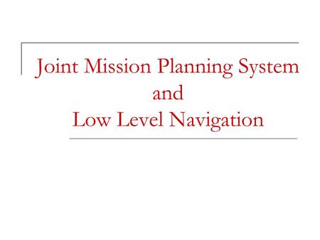 Joint Mission Planning System and Low Level Navigation